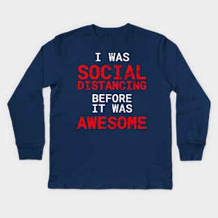 I Was Social Distancing Before It Was Awesome Distress Style Kids Long Sleeve T-Shirt